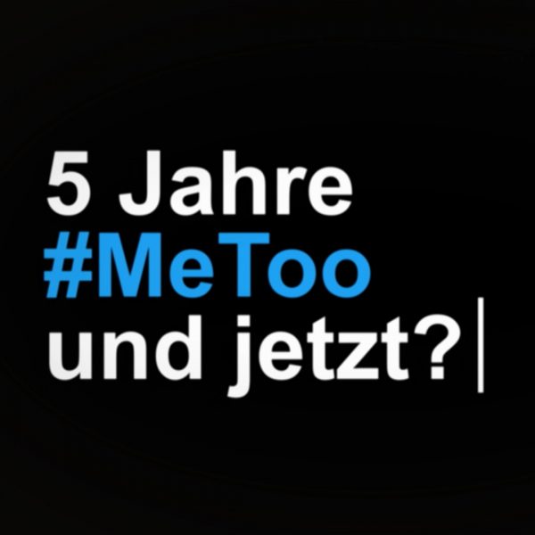 5 Jahre #MeToo